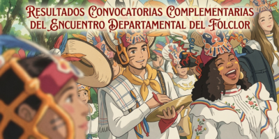 Conoce los resultados de las convocatorias complementarias del encuentro departamental del folclor 2026